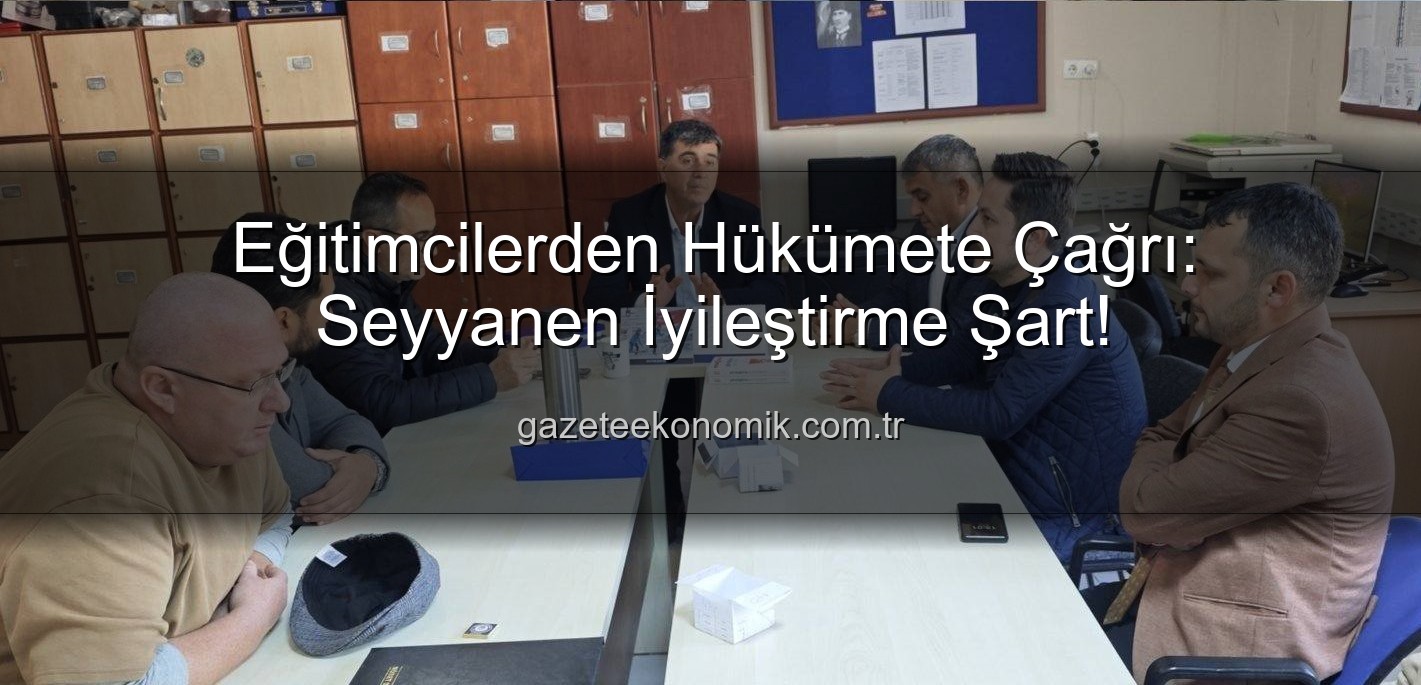 seyyanen iyileştirme - Eğitimcilerden Hükümete Çağrı: Seyyanen İyileştirme Şart!