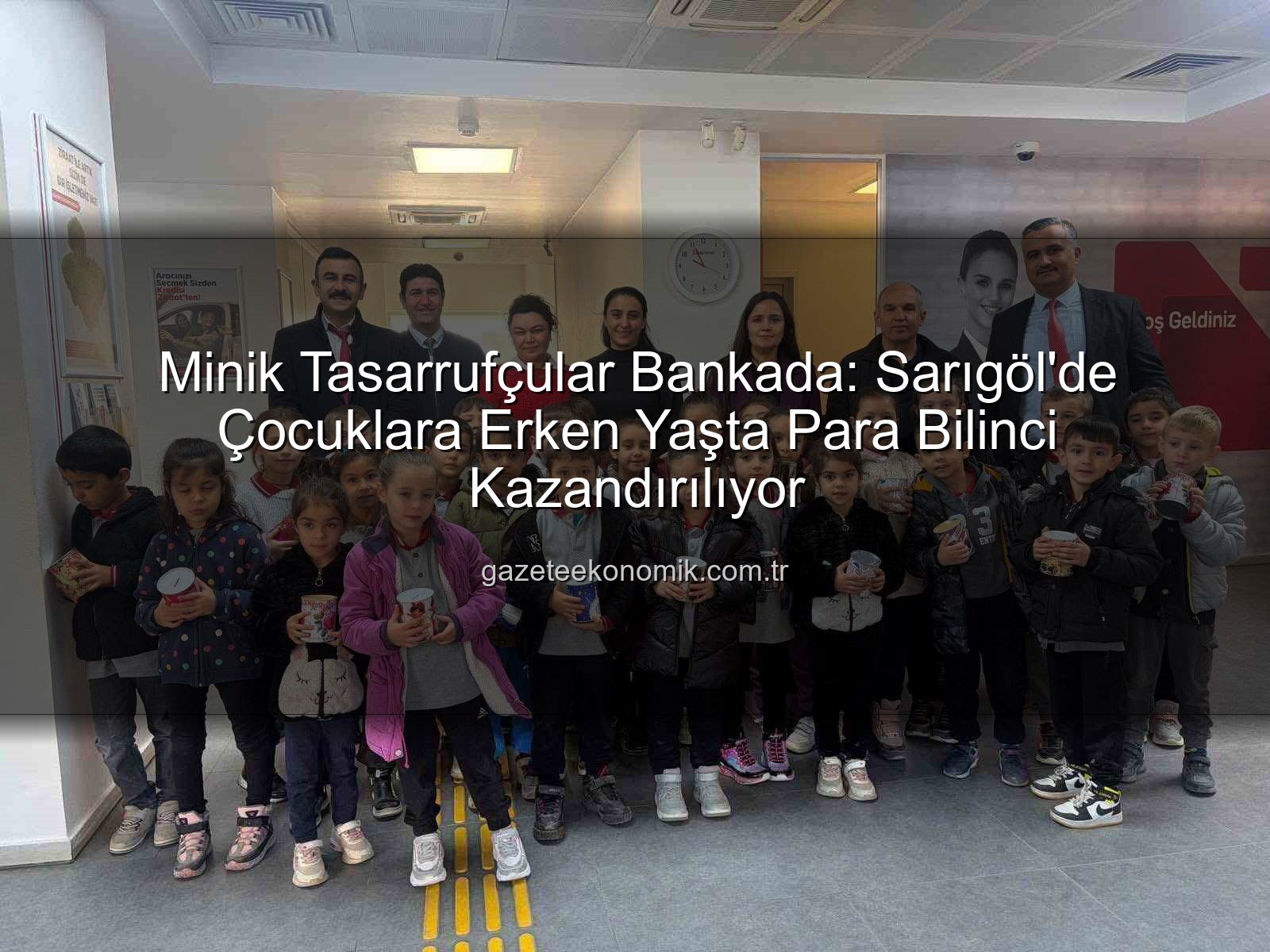 Tasarruf Bilinci - Minik Tasarrufçular Bankada: Sarıgöl'de Çocuklara Erken Yaşta Para Bilinci Kazandırılıyor