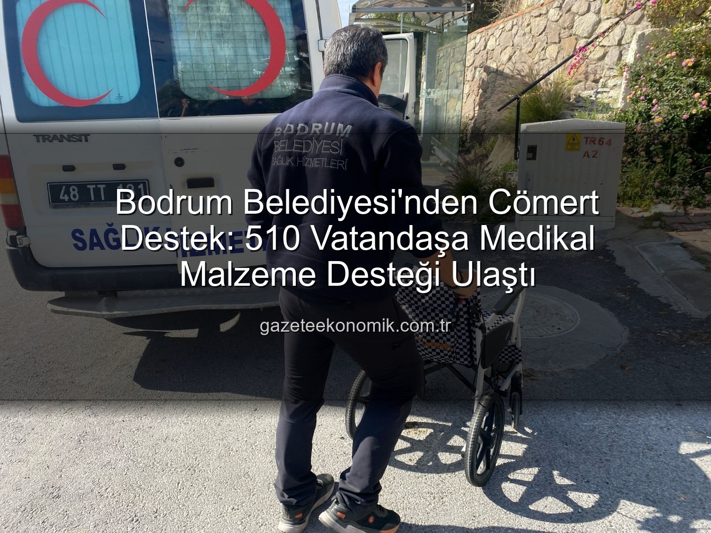 medikal malzeme desteği - Bodrum Belediyesi'nden Cömert Destek: 510 Vatandaşa Medikal Malzeme Desteği Ulaştı