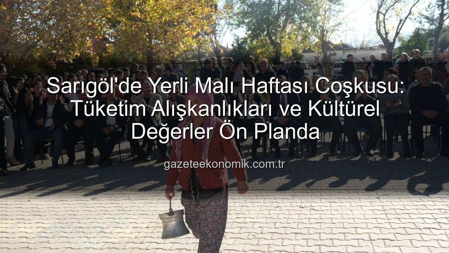 Yerli Malı Haftası Sarıgöl - Sarıgöl'de Yerli Malı Haftası Coşkusu: Tüketim Alışkanlıkları ve Kültürel Değerler Ön Planda