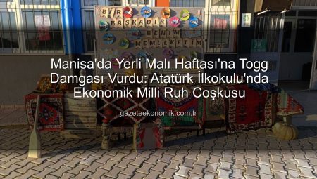 Manisa’da Yerli Malı Haftası’na Togg Damgası Vurdu: Atatürk İlkokulu’nda Ekonomik Milli Ruh Coşkusu
