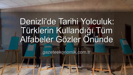 Denizli’de Tarihi Yolculuk: Türklerin Kullandığı Tüm Alfabeler Gözler Önünde