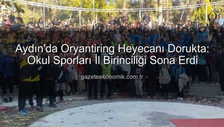 Aydın’da Oryantiring Heyecanı Dorukta: Okul Sporları İl Birinciliği Sona Erdi