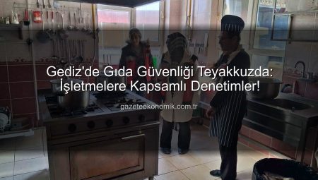Gediz’de Gıda Güvenliği Teyakkuzda: İşletmelere Kapsamlı Denetimler!