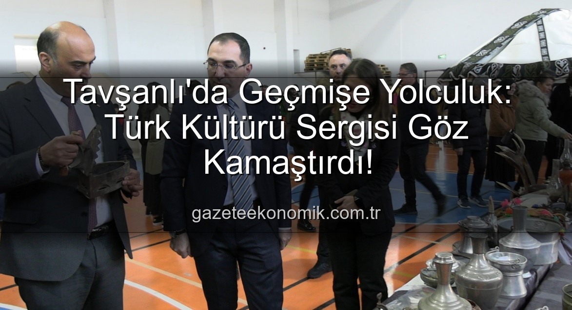 Türk Kültürü Sergisi - Tavşanlı'da Geçmişe Yolculuk: Türk Kültürü Sergisi Göz Kamaştırdı!
