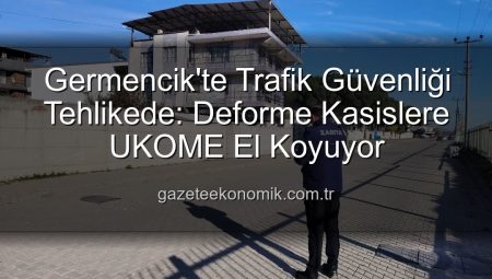 Germencik’te Trafik Güvenliği Tehlikede: Deforme Kasislere UKOME El Koyuyor