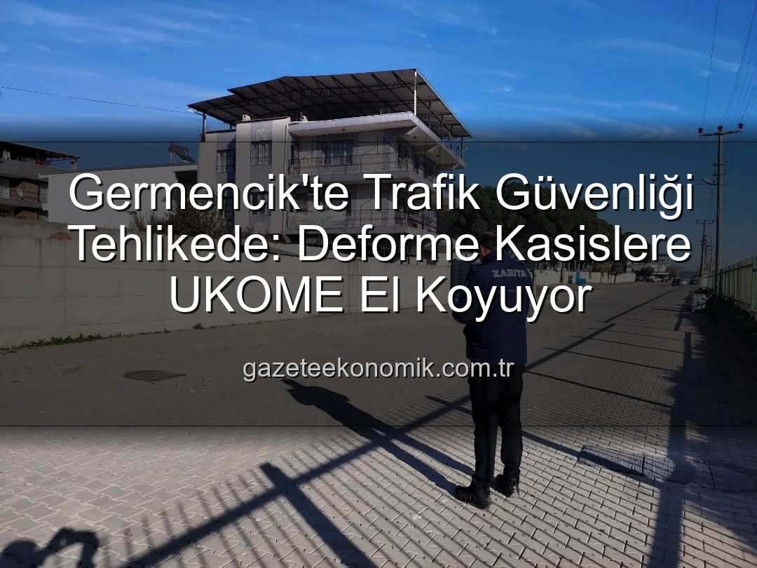 deforme kasisler - Germencik'te Trafik Güvenliği Tehlikede: Deforme Kasislere UKOME El Koyuyor
