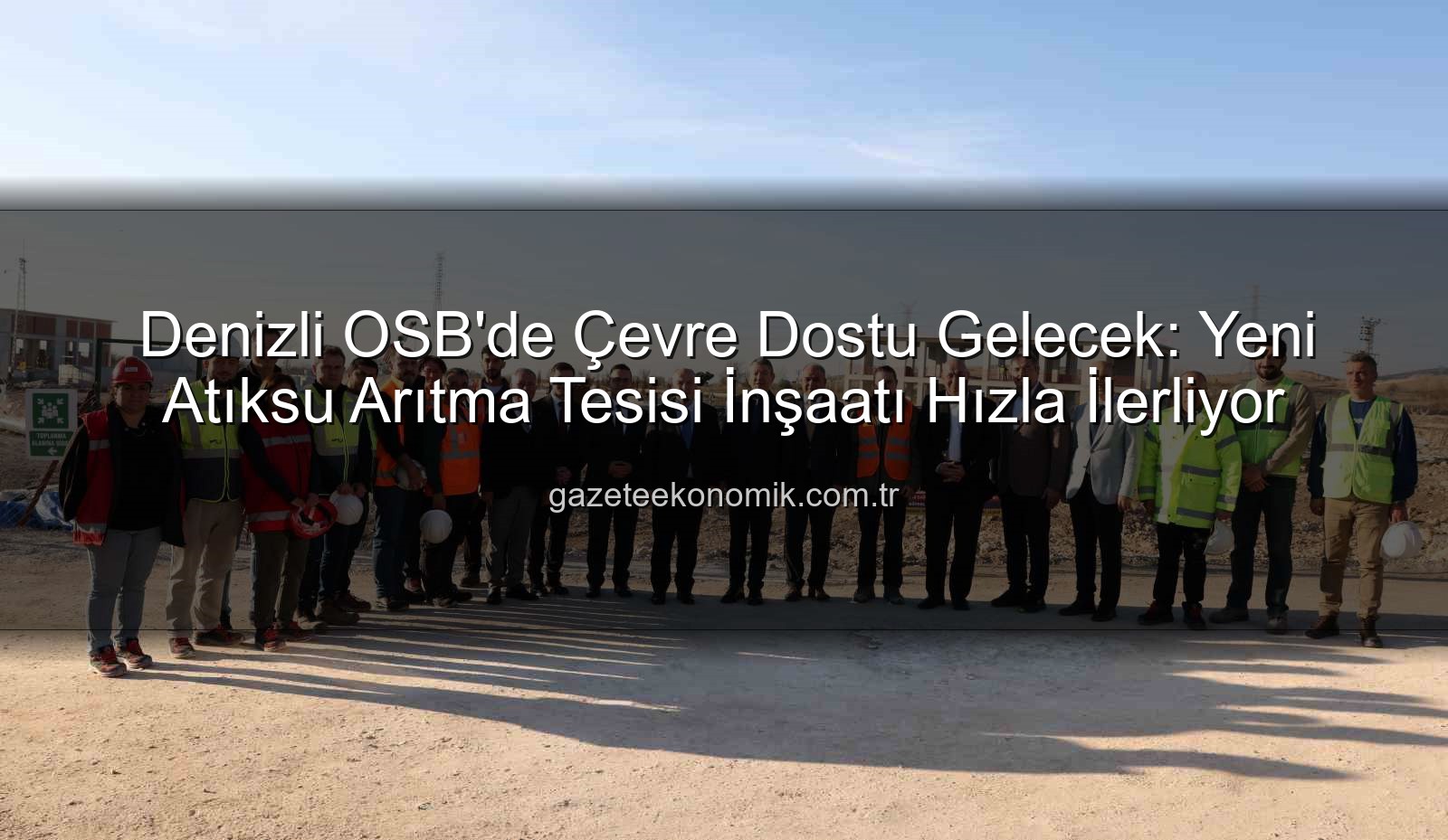 Denizli OSB yeni arıtma tesisi - Denizli OSB'de Çevre Dostu Gelecek: Yeni Atıksu Arıtma Tesisi İnşaatı Hızla İlerliyor