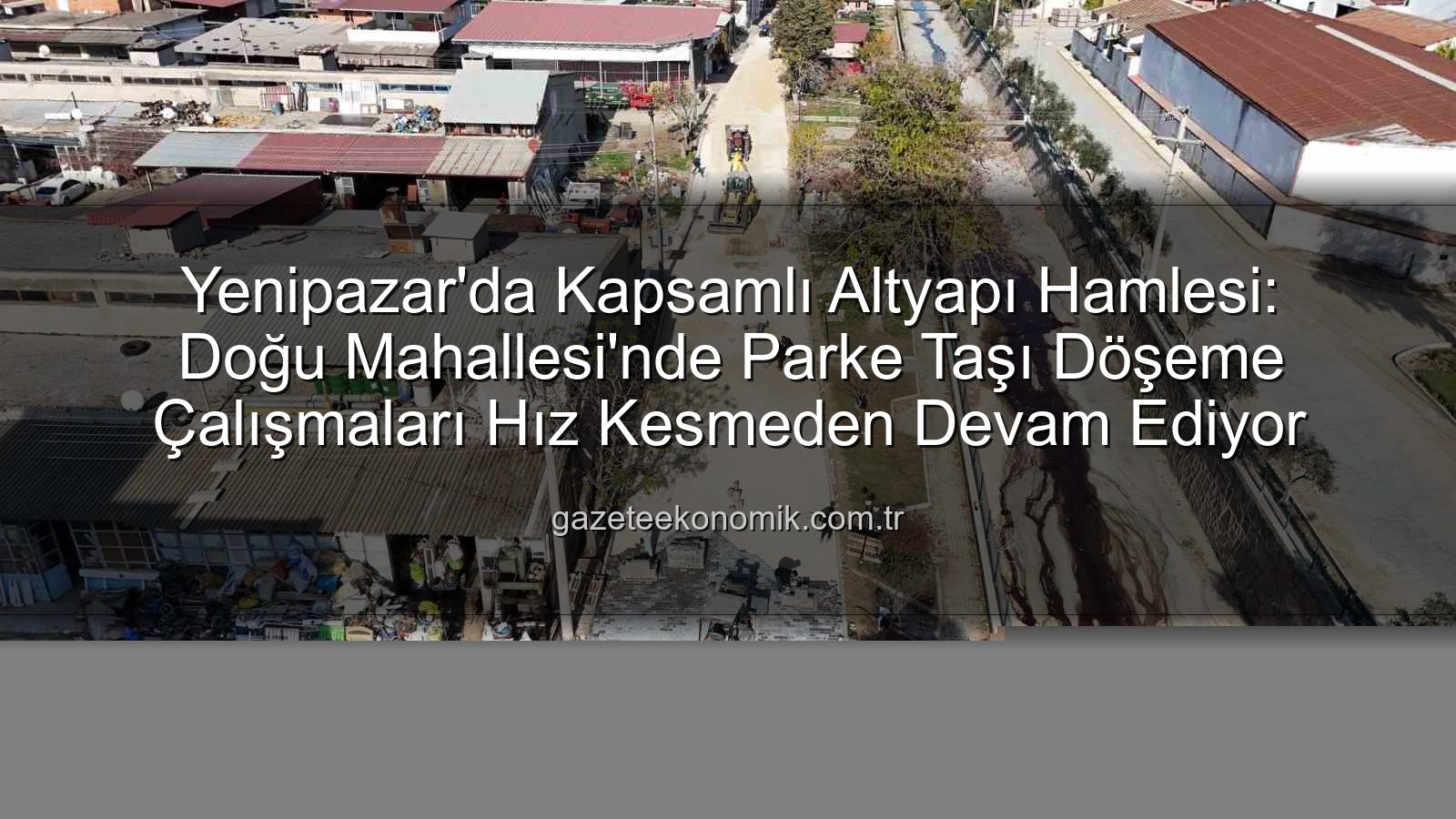 Yenipazar parke taşı - Yenipazar'da Kapsamlı Altyapı Hamlesi: Doğu Mahallesi'nde Parke Taşı Döşeme Çalışmaları Hız Kesmeden Devam Ediyor