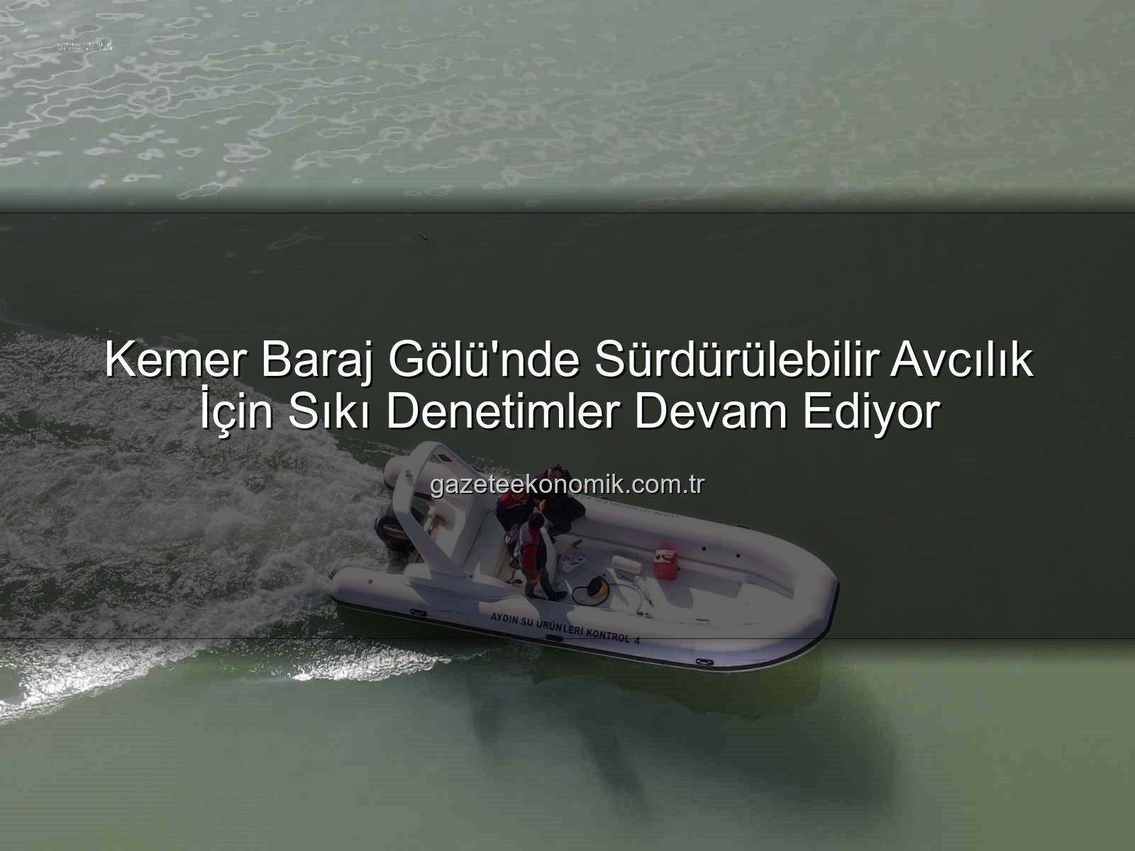 Kemer Baraj Gölü avcılık - Kemer Baraj Gölü'nde Sürdürülebilir Avcılık İçin Sıkı Denetimler Devam Ediyor