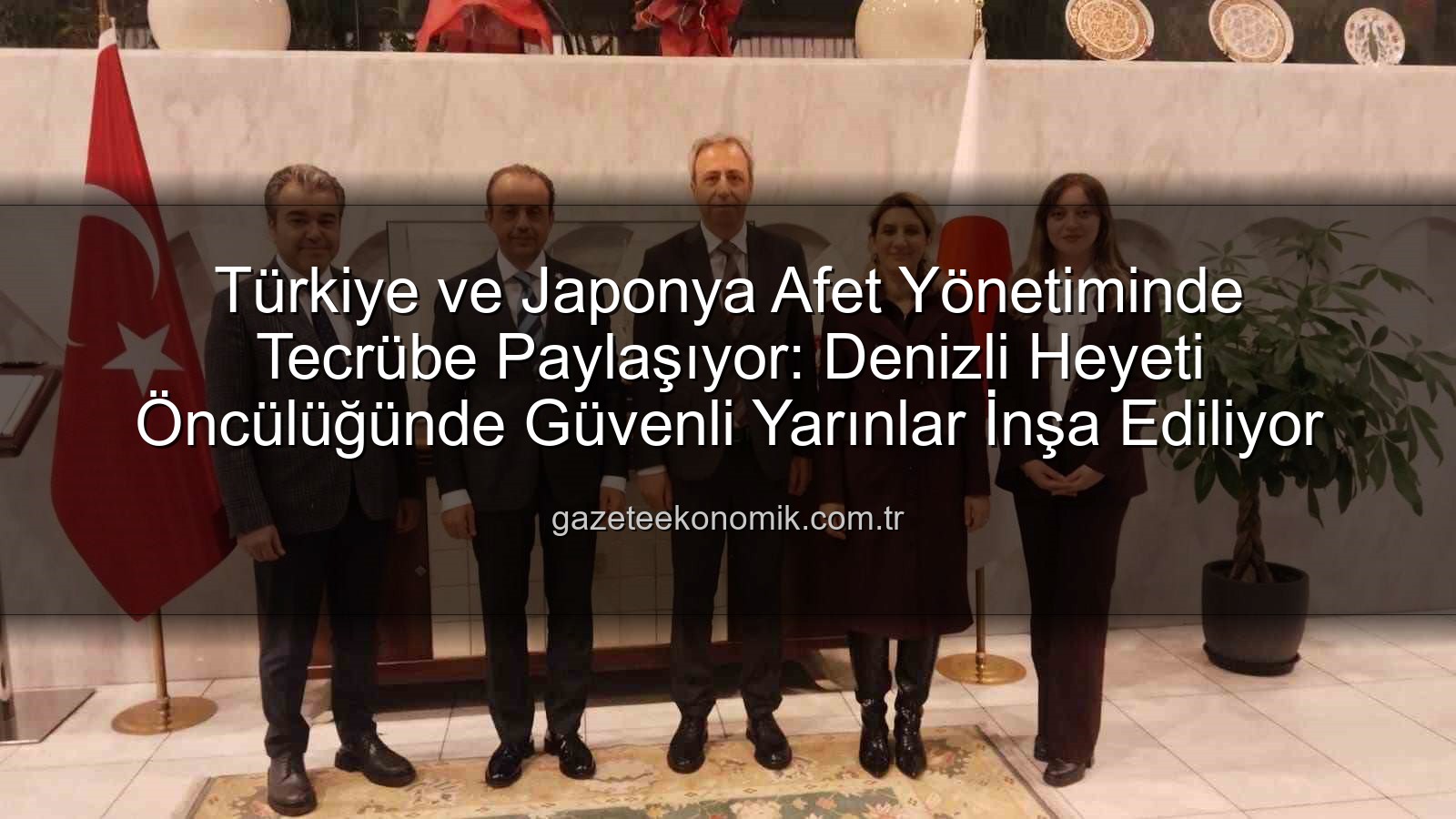 Afet yönetimi iş birliği - Türkiye ve Japonya Afet Yönetiminde Tecrübe Paylaşıyor: Denizli Heyeti Öncülüğünde Güvenli Yarınlar İnşa Ediliyor