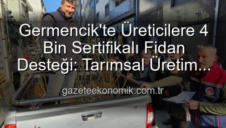 Germencik’te Üreticilere 4 Bin Sertifikalı Fidan Desteği: Tarımsal Üretim Güçleniyor