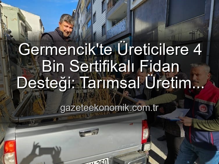sertifikalı fidan desteği - Germencik'te Üreticilere 4 Bin Sertifikalı Fidan Desteği: Tarımsal Üretim Güçleniyor
