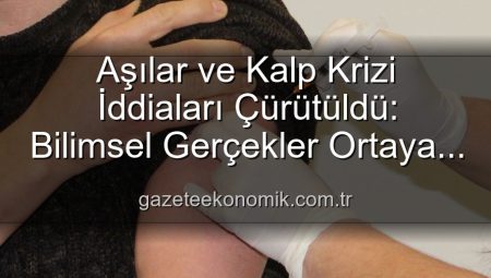 Aşılar ve Kalp Krizi İddiaları Çürütüldü: Bilimsel Gerçekler Ortaya Kondu