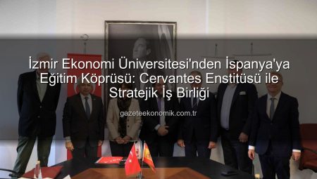 İzmir Ekonomi Üniversitesi’nden İspanya’ya Eğitim Köprüsü: Cervantes Enstitüsü ile Stratejik İş Birliği