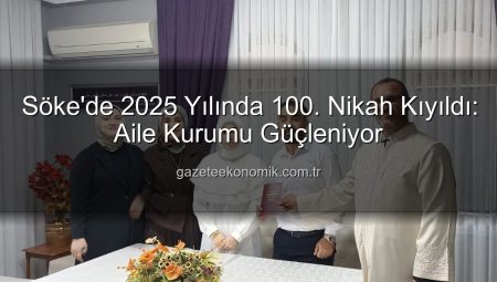 Söke’de 2025 Yılında 100. Nikah Kıyıldı: Aile Kurumu Güçleniyor