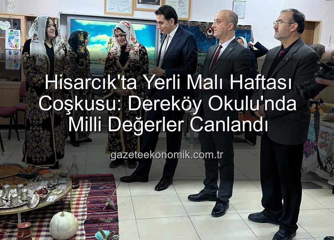 Yerli Malı Haftası - Hisarcık'ta Yerli Malı Haftası Coşkusu: Dereköy Okulu'nda Milli Değerler Canlandı