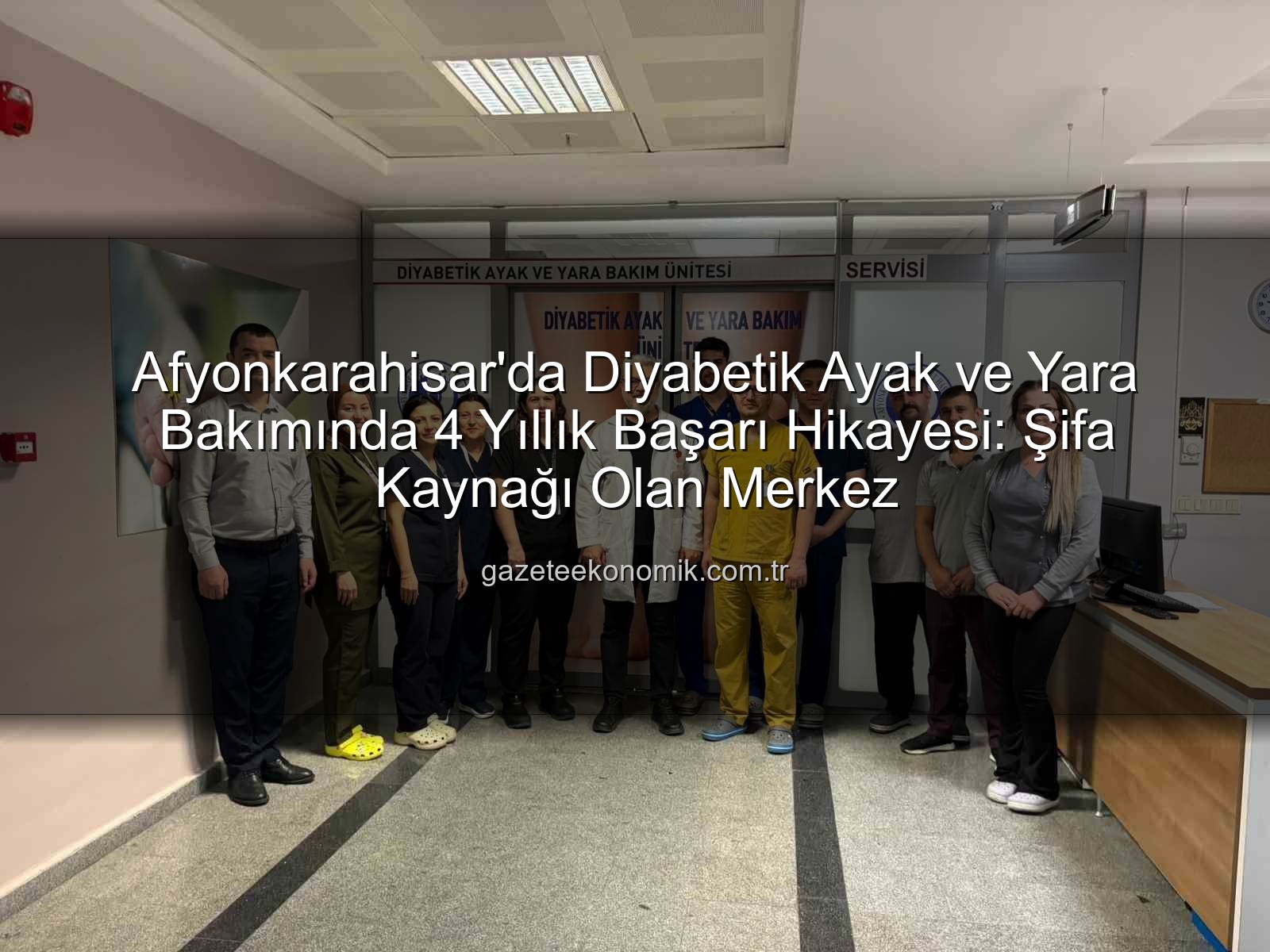 Diyabetik Ayak Yara Bakımı - Afyonkarahisar'da Diyabetik Ayak ve Yara Bakımında 4 Yıllık Başarı Hikayesi: Şifa Kaynağı Olan Merkez