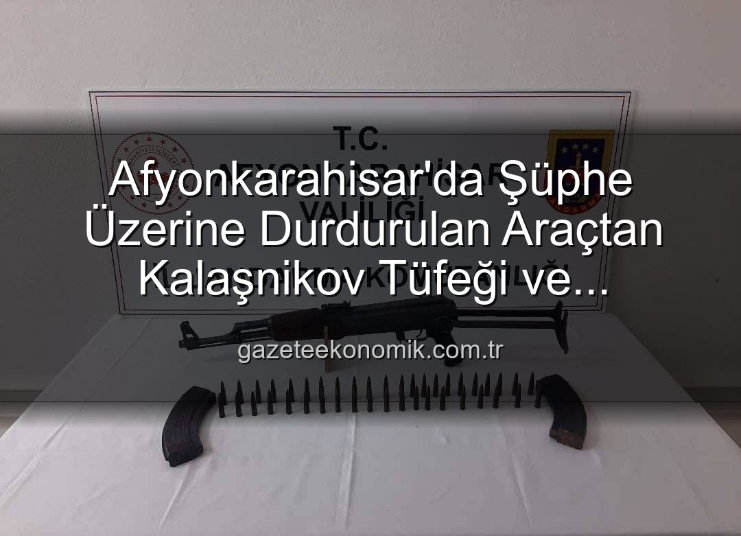 Kalaşnikov tüfeği - Afyonkarahisar'da Şüphe Üzerine Durdurulan Araçtan Kalaşnikov Tüfeği ve Mühimmat Çıktı: 2 Gözaltına Alındı
