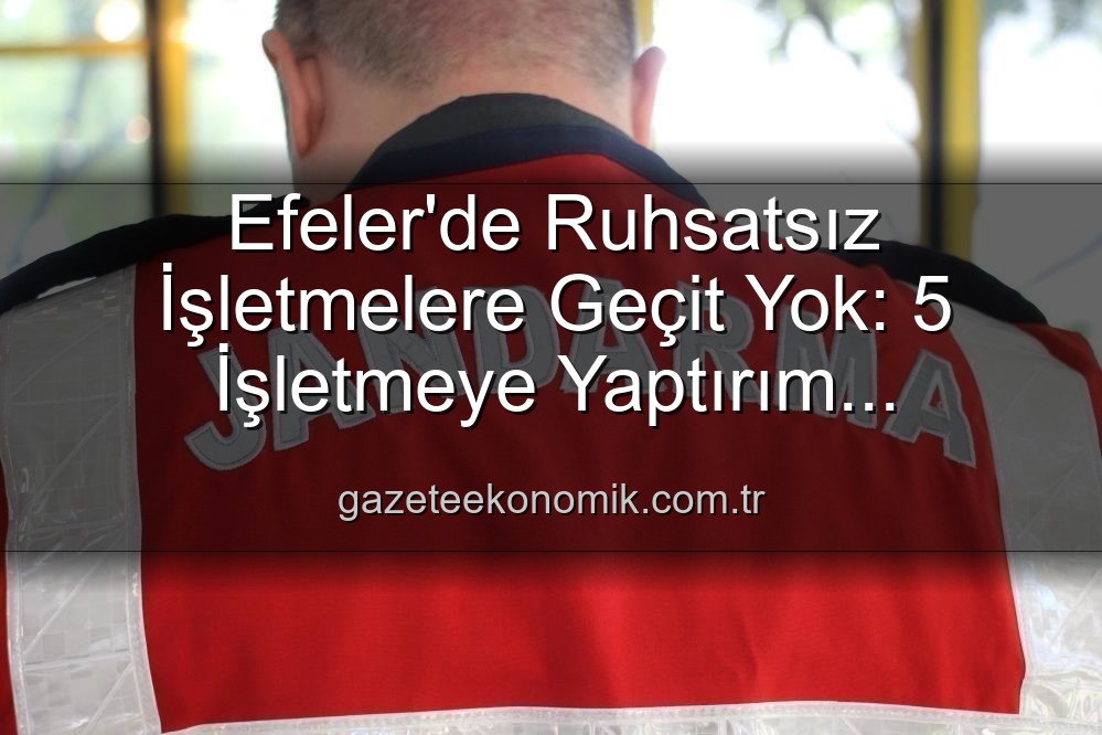 Efeler ruhsatsız işletmeler - Efeler'de Ruhsatsız İşletmelere Geçit Yok: 5 İşletmeye Yaptırım Uygulandı!