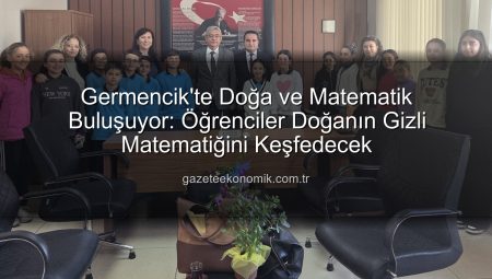 Germencik’te Doğa ve Matematik Buluşuyor: Öğrenciler Doğanın Gizli Matematiğini Keşfedecek