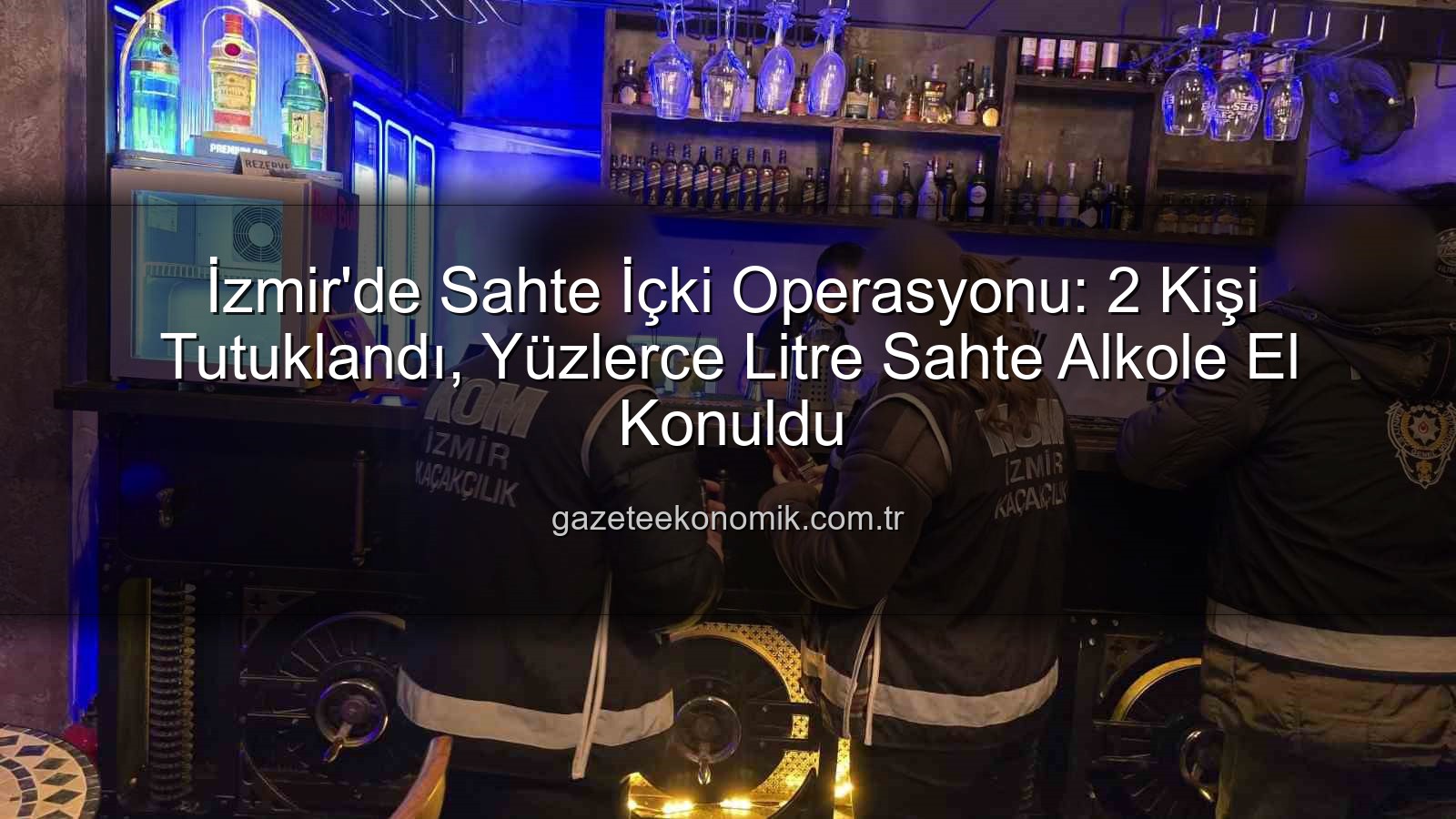 sahte içki operasyonu - İzmir'de Sahte İçki Operasyonu: 2 Kişi Tutuklandı, Yüzlerce Litre Sahte Alkole El Konuldu
