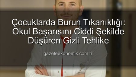 Çocuklarda Burun Tıkanıklığı: Okul Başarısını Ciddi Şekilde Düşüren Gizli Tehlike