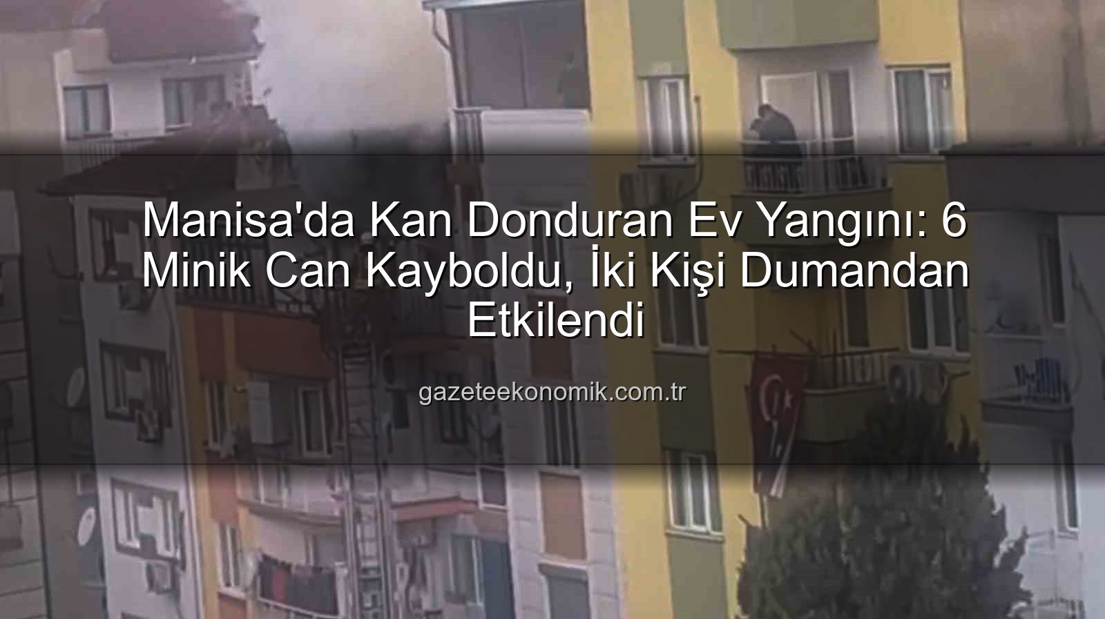 Manisa ev yangını - Manisa'da Kan Donduran Ev Yangını: 6 Minik Can Kayboldu, İki Kişi Dumandan Etkilendi