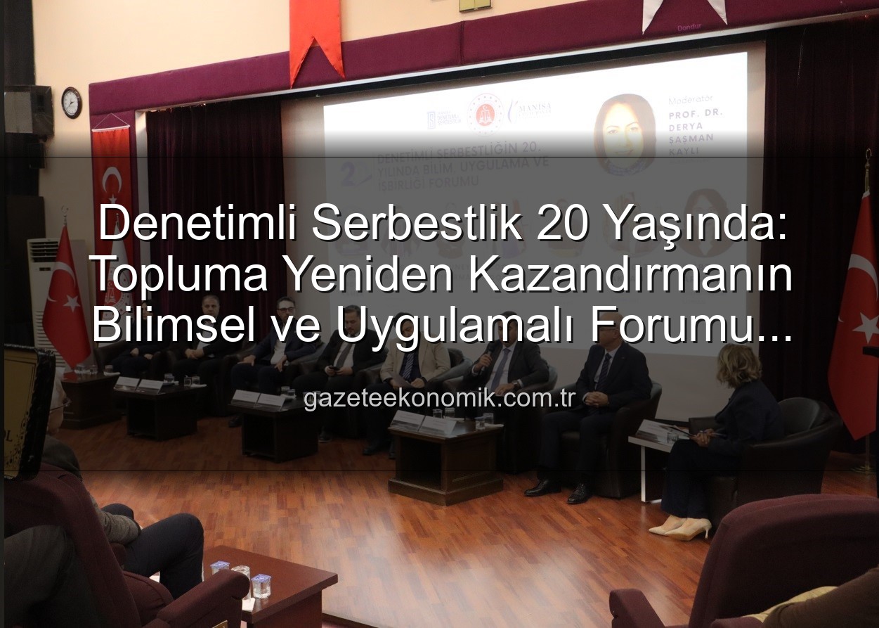 Denetimli Serbestlik - Denetimli Serbestlik 20 Yaşında: Topluma Yeniden Kazandırmanın Bilimsel ve Uygulamalı Forumu Manisa'da Yapıldı