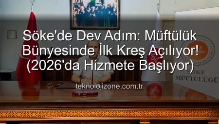 Söke’de Eğitimde Yeni Bir Dönem: Müftülük Bünyesinde İlk Kreş Açılıyor!