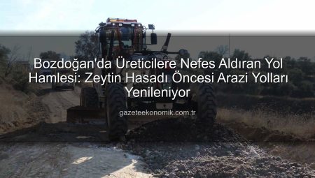 Bozdoğan’da Üreticilere Nefes Aldıran Yol Hamlesi: Zeytin Hasadı Öncesi Arazi Yolları Yenileniyor