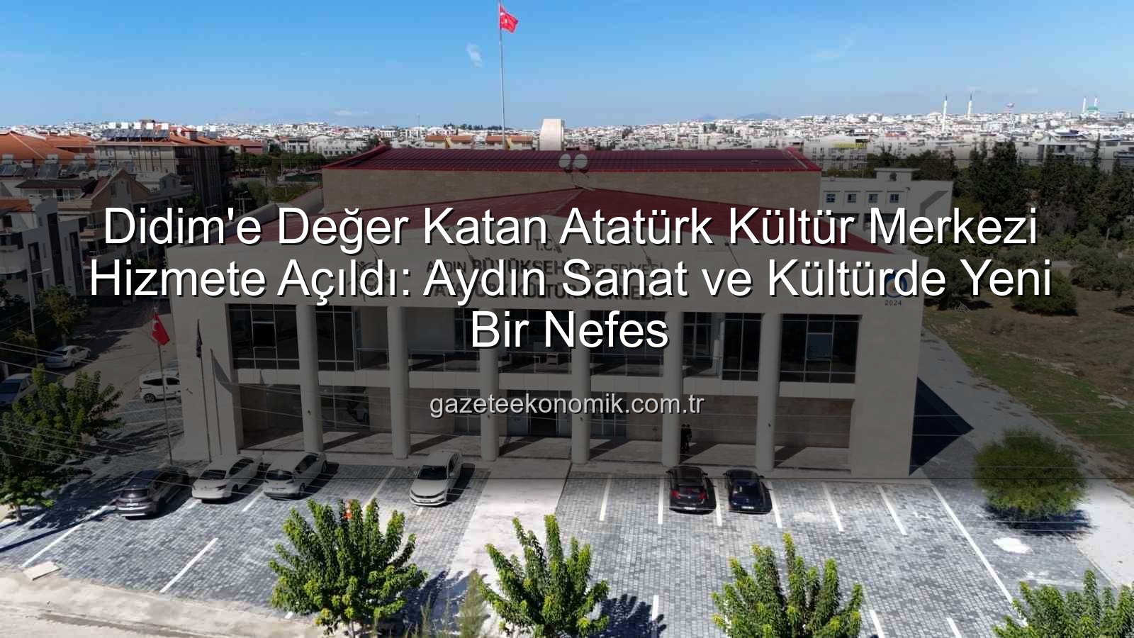 Didim Atatürk Kültür Merkezi - Didim'e Değer Katan Atatürk Kültür Merkezi Hizmete Açıldı: Aydın Sanat ve Kültürde Yeni Bir Nefes