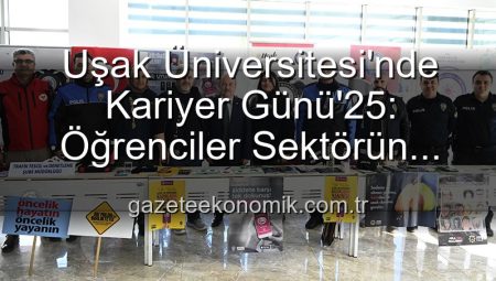 Uşak Üniversitesi’nde Kariyer Günü’25: Öğrenciler Sektörün Liderleriyle Buluştu