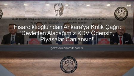 Hisarcıklıoğlu’ndan Ankara’ya Kritik Çağrı: ‘Devletten Alacağımız KDV Ödensin, Piyasalar Canlansın!’