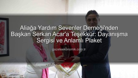 Aliağa Yardım Sevenler Derneği’nden Başkan Serkan Acar’a Teşekkür: Dayanışma Sergisi ve Anlamlı Plaket