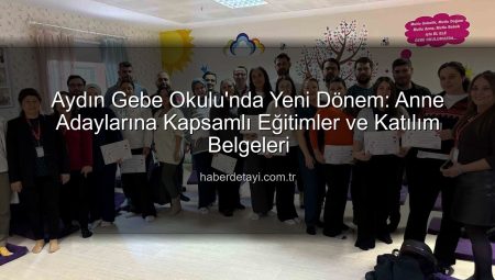 Aydın Gebe Okulu’nda Yeni Dönem: Anne Adaylarına Kapsamlı Eğitimler ve Katılım Belgeleri