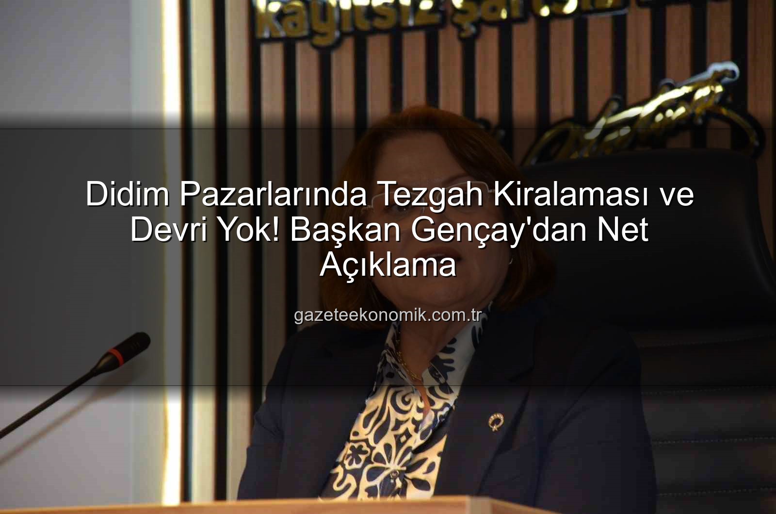 tezgah kiralama devir - Didim Pazarlarında Tezgah Kiralaması ve Devri Yok! Başkan Gençay'dan Net Açıklama