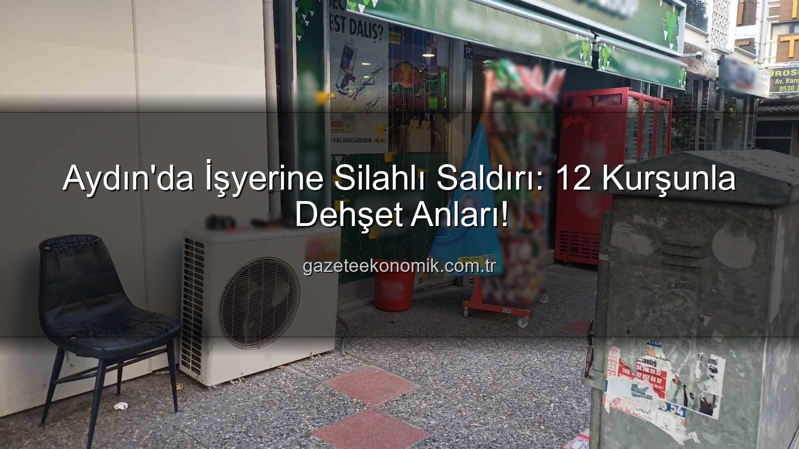 Aydın'da İşyerine Silahlı Saldırı: 12 Kurşunla Dehşet Anları!