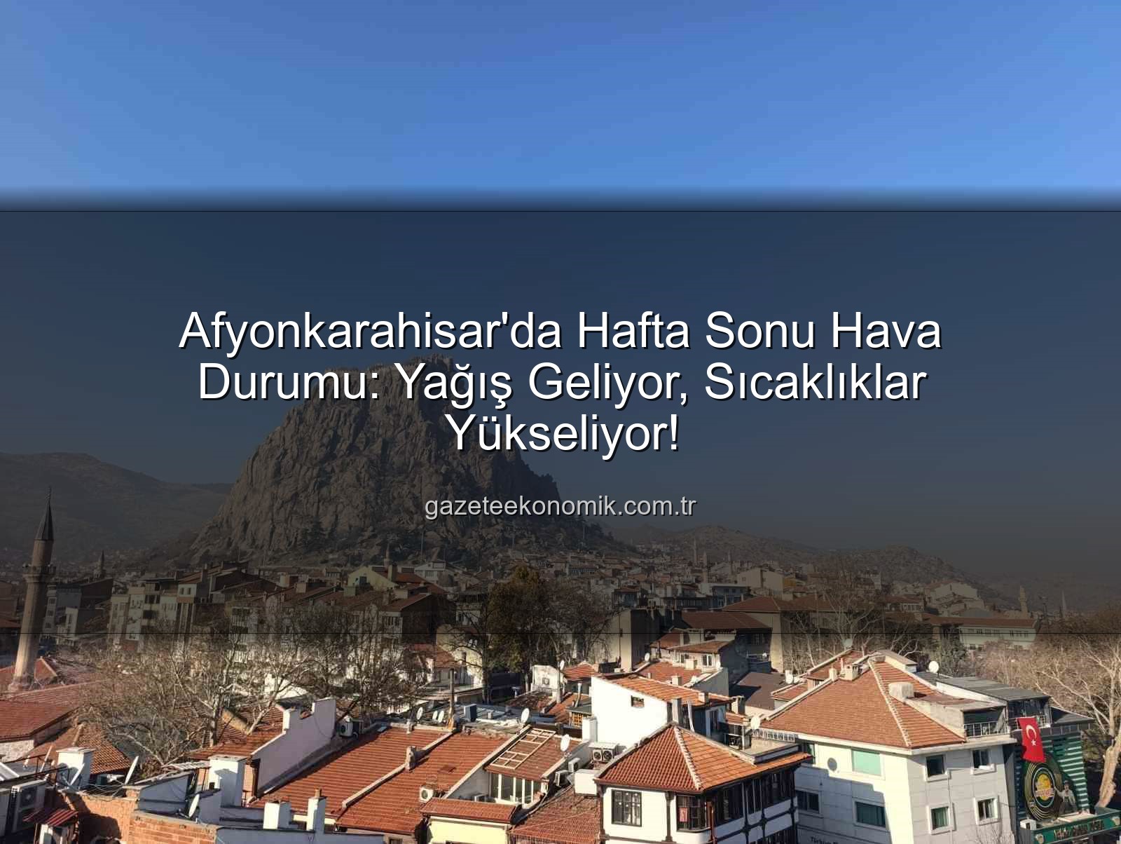 Afyonkarahisar hava durumu - Afyonkarahisar'da Hafta Sonu Hava Durumu: Yağış Geliyor, Sıcaklıklar Yükseliyor!