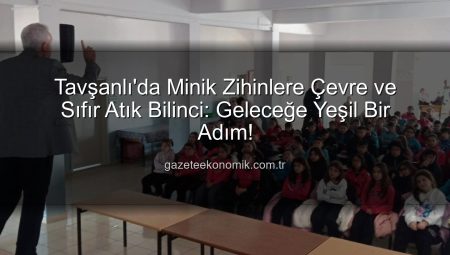 Tavşanlı’da Minik Zihinlere Çevre ve Sıfır Atık Bilinci: Geleceğe Yeşil Bir Adım!