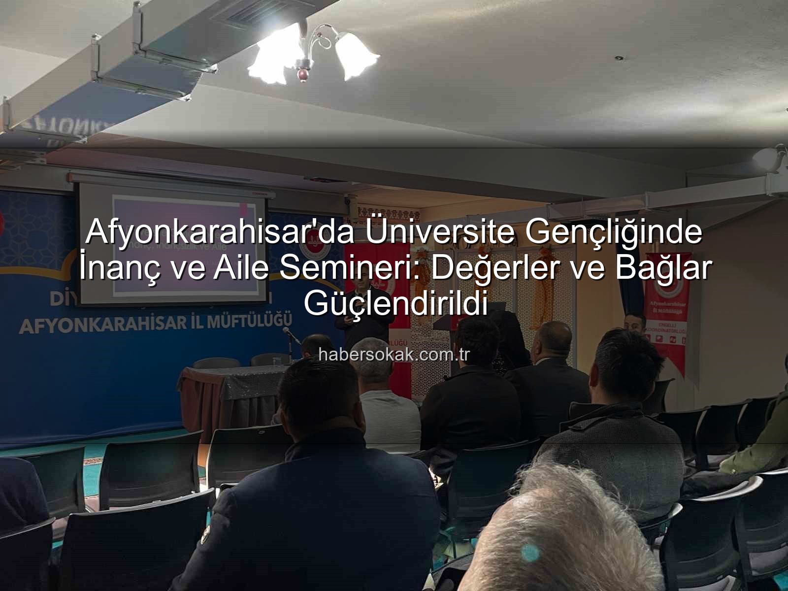 üniversite gençliği aile - Afyonkarahisar'da Üniversite Gençliği ve Aile Bağları: İnanç Temelli Bir Yaklaşım Semineri