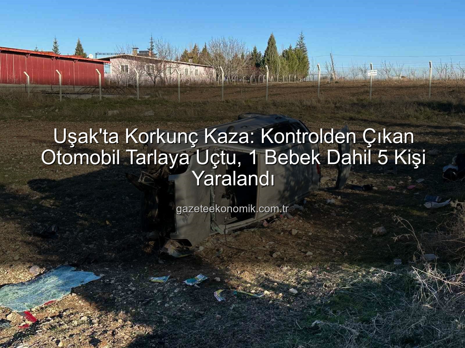 Uşak trafik kazası - Uşak'ta Korkunç Kaza: Kontrolden Çıkan Otomobil Tarlaya Uçtu, 1 Bebek Dahil 5 Kişi Yaralandı