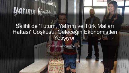 Salihli’de ‘Tutum, Yatırım ve Türk Malları Haftası’ Coşkusu: Geleceğin Ekonomistleri Yetişiyor