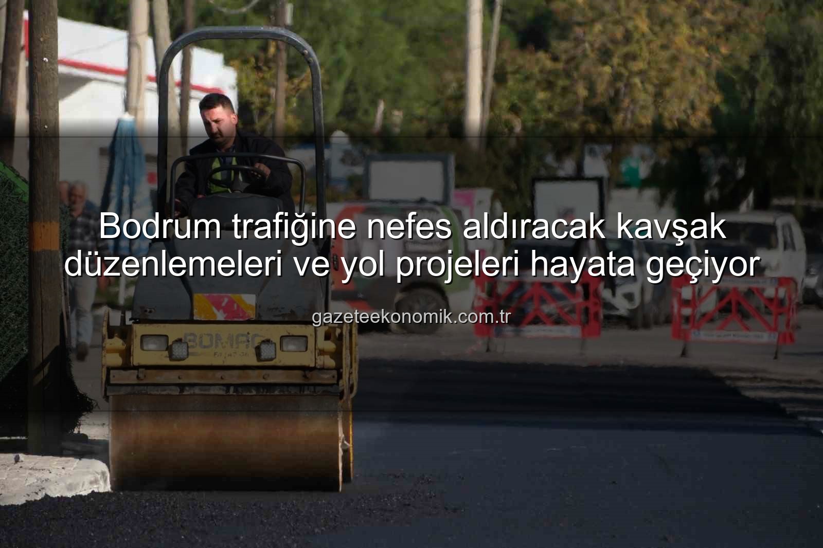 Bodrum trafik projeleri - Bodrum trafiğine nefes aldıracak kavşak düzenlemeleri ve yol projeleri hayata geçiyor