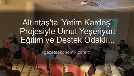 Altıntaş’ta ‘Yetim Kardeş’ Projesiyle Umut Yeşeriyor: Eğitim ve Destek Odaklı Tanıtım Toplantısı