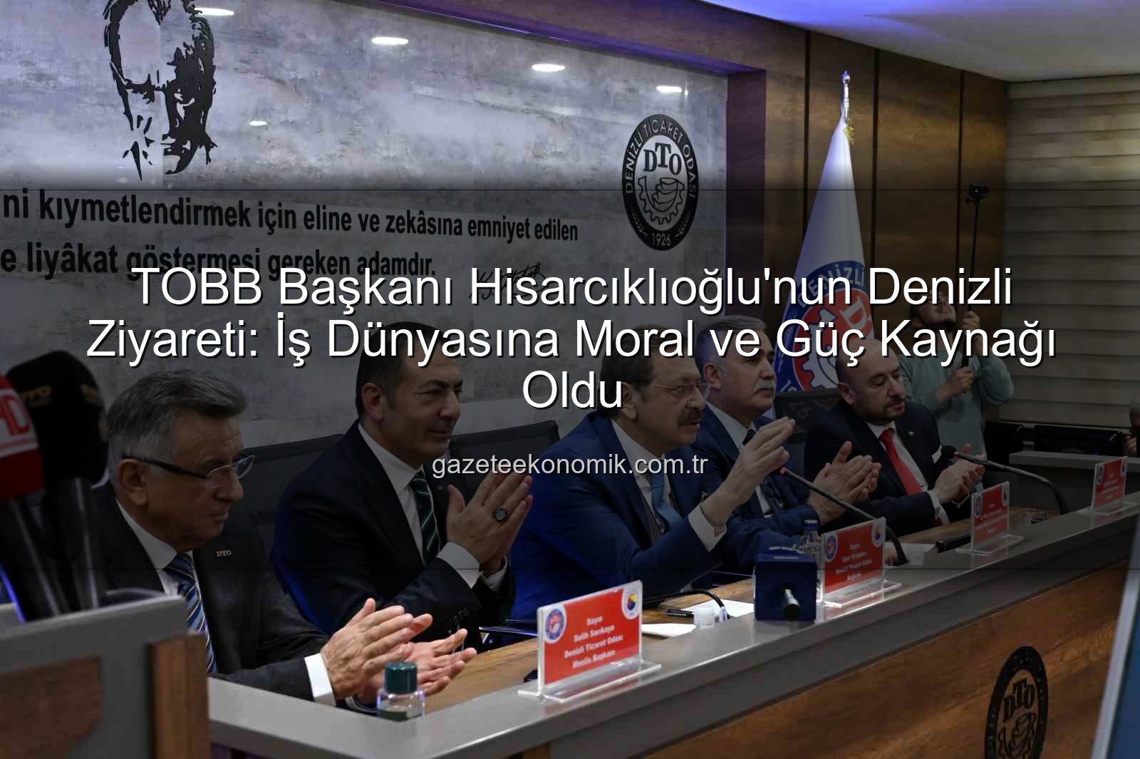 TOBB Başkanı Denizli - TOBB Başkanı Hisarcıklıoğlu'nun Denizli Ziyareti: İş Dünyasına Moral ve Güç Kaynağı Oldu