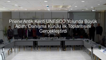 Priene Antik Kenti UNESCO Yolunda Büyük Adım: Danışma Kurulu İlk Toplantısını Gerçekleştirdi