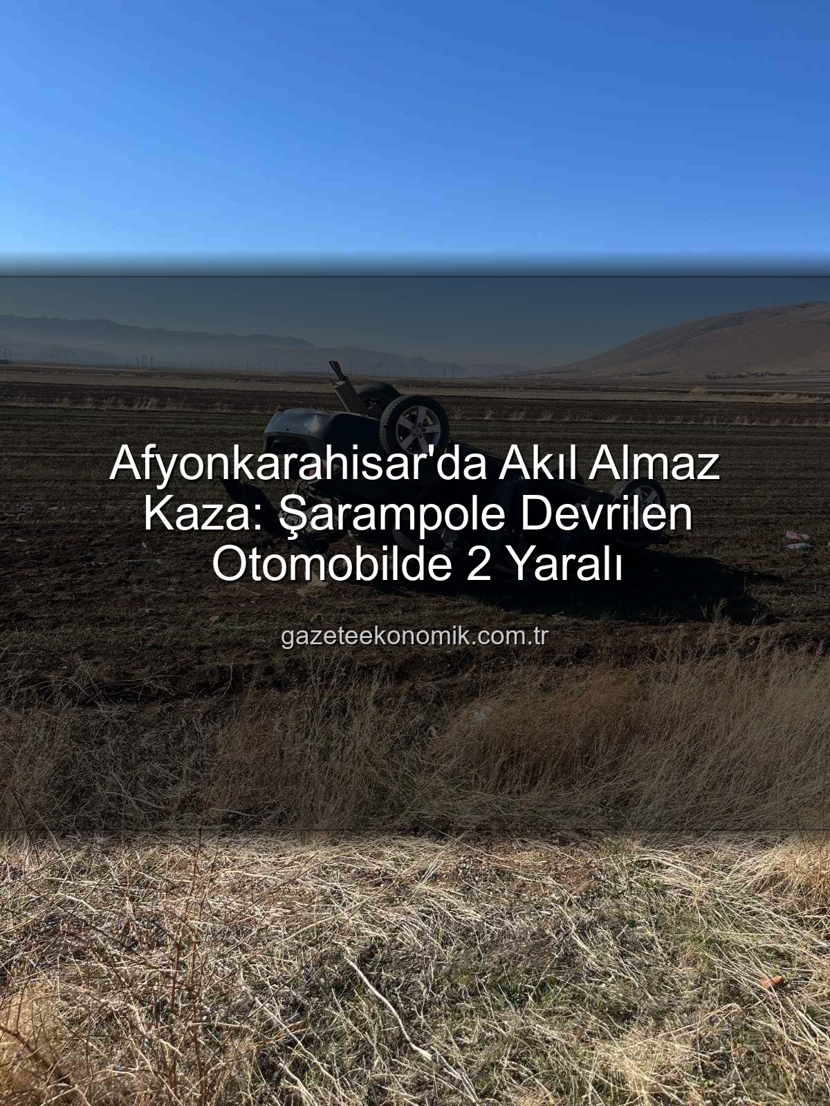 Afyonkarahisar kaza - Afyonkarahisar'da Akıl Almaz Kaza: Şarampole Devrilen Otomobilde 2 Yaralı