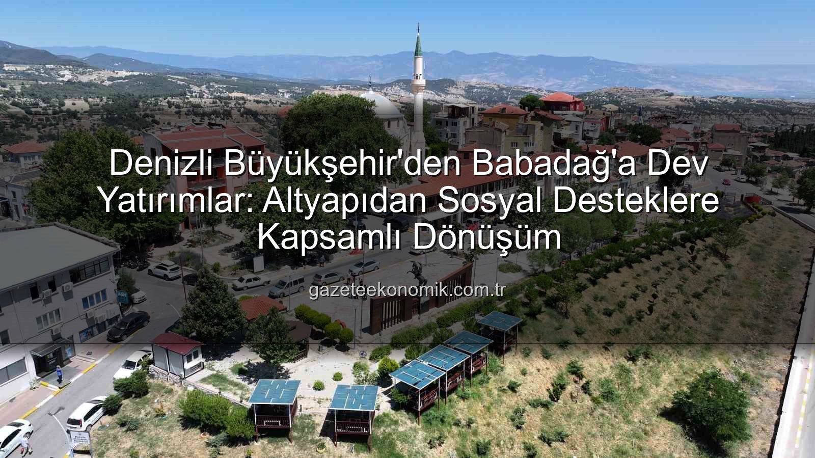 Babadağ yatırımlar - Denizli Büyükşehir'den Babadağ'a Dev Yatırımlar: Altyapıdan Sosyal Desteklere Kapsamlı Dönüşüm