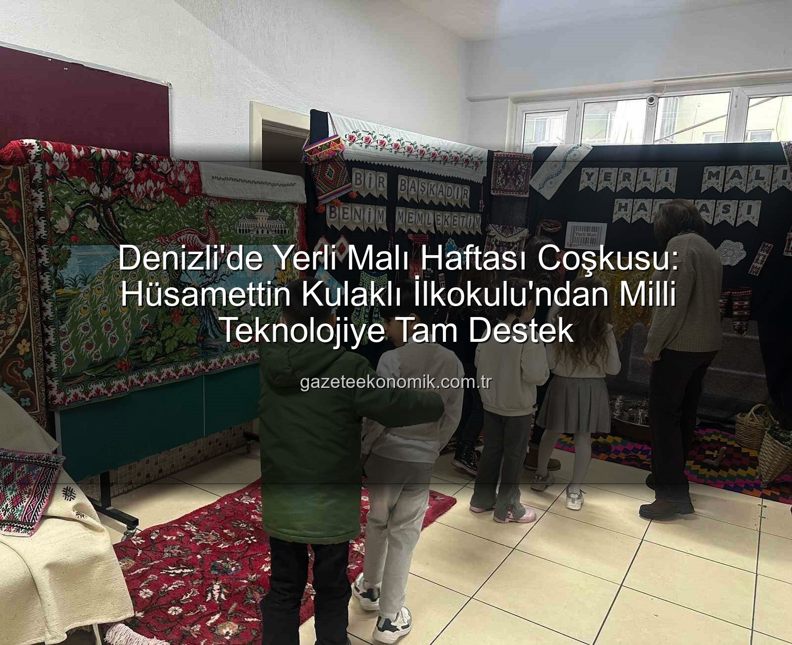 Yerli Malı Haftası - Denizli'de Yerli Malı Haftası Coşkusu: Hüsamettin Kulaklı İlkokulu'ndan Milli Teknolojiye Tam Destek